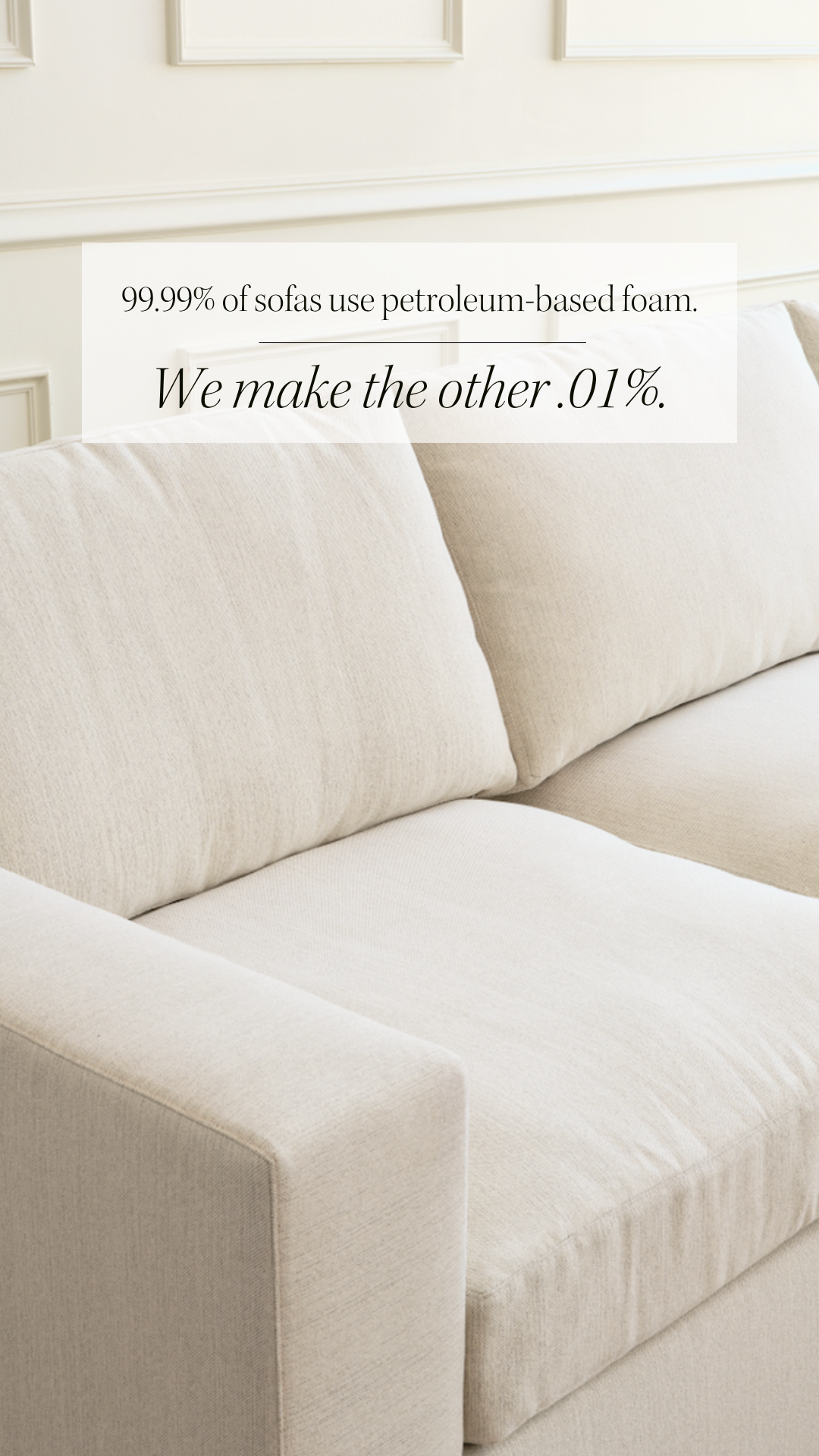 99% of sofas use petroleum-based foam.