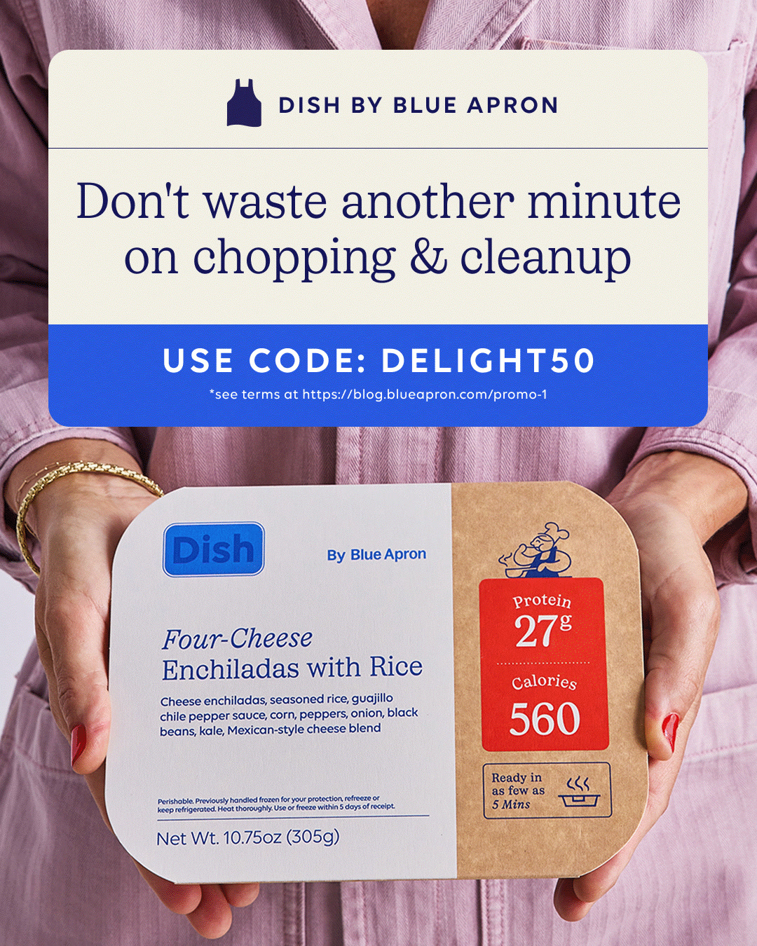Still thinking it over? Come back now and explore Dish by Blue Apron. New pre-made meals packed with satisfying flavors, at least 20g of protein, and dietitian informed. Lunch = solved.
