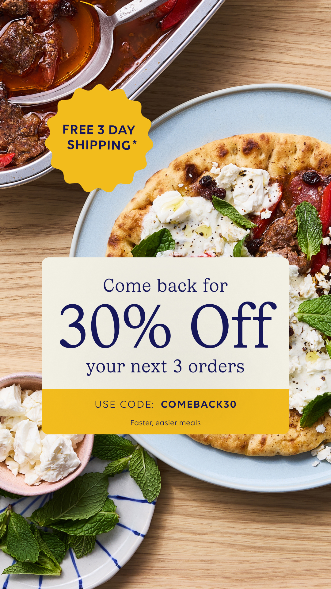 It’s been a minute—but dinner just got easier again. Come back now and enjoy 30% off your next three orders + free delivery. Less time planning, more time enjoying.
