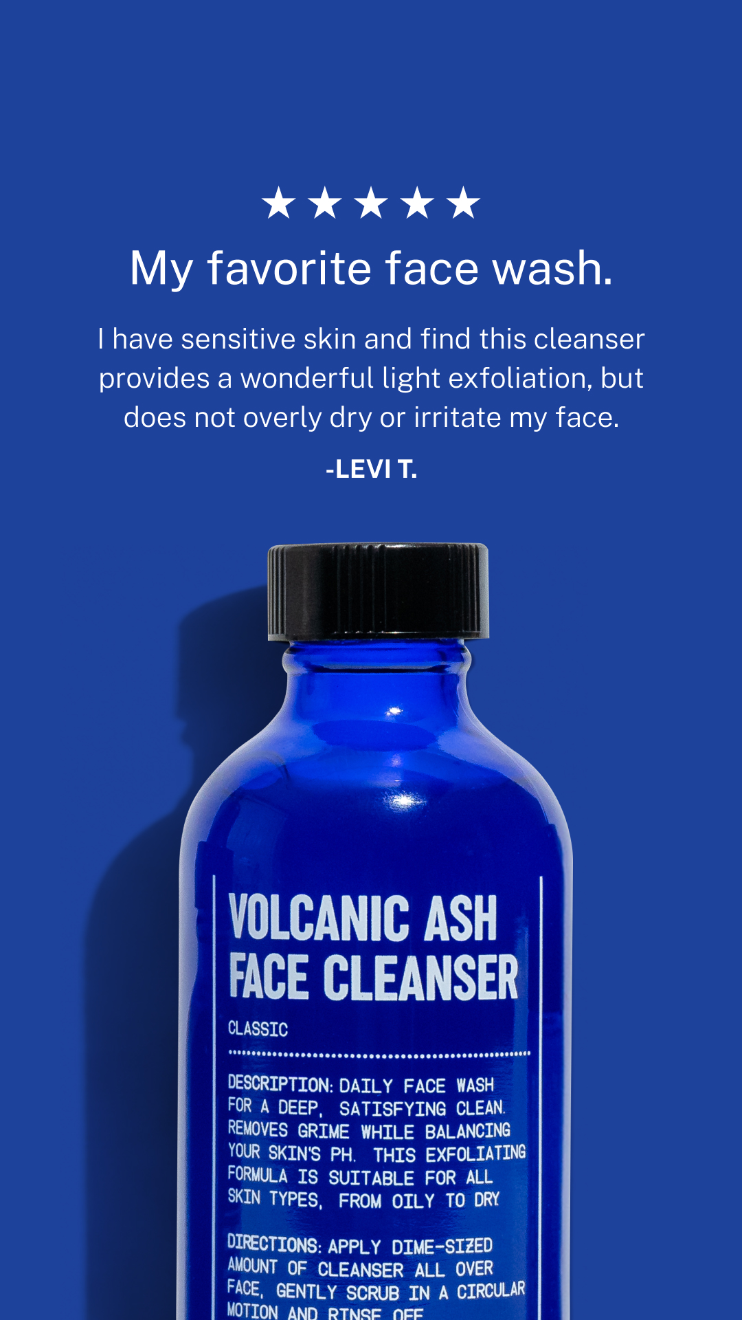Volcanic ash pulls oil and grime from pores.
Green tea helps calm the skin.
Mango seed oil supports moisture.
No filler. No fluff. Just ingredients that do their job.
