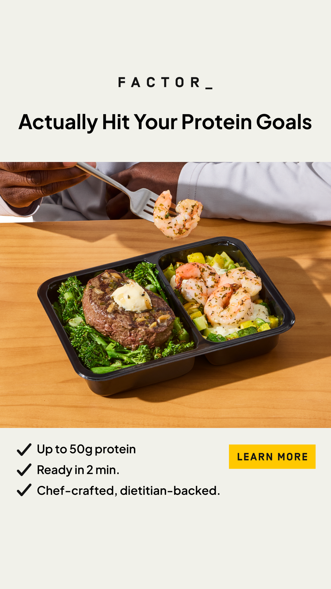Hitting your protein target just got easy. Factor offers High-Protein meals with up to 50g per serving.