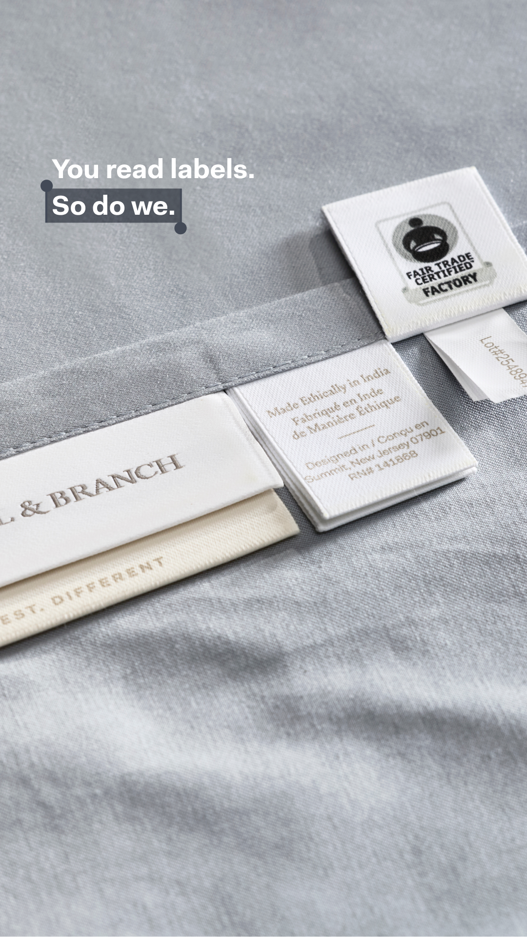 CHECK THE LABEL___You read ingredient labels for your food. Your sheets should undergo the same scrutiny. 
Sheets crafted from 100% organic cotton. Tested for thousands of harmful chemicals. Simply clean. With softness t