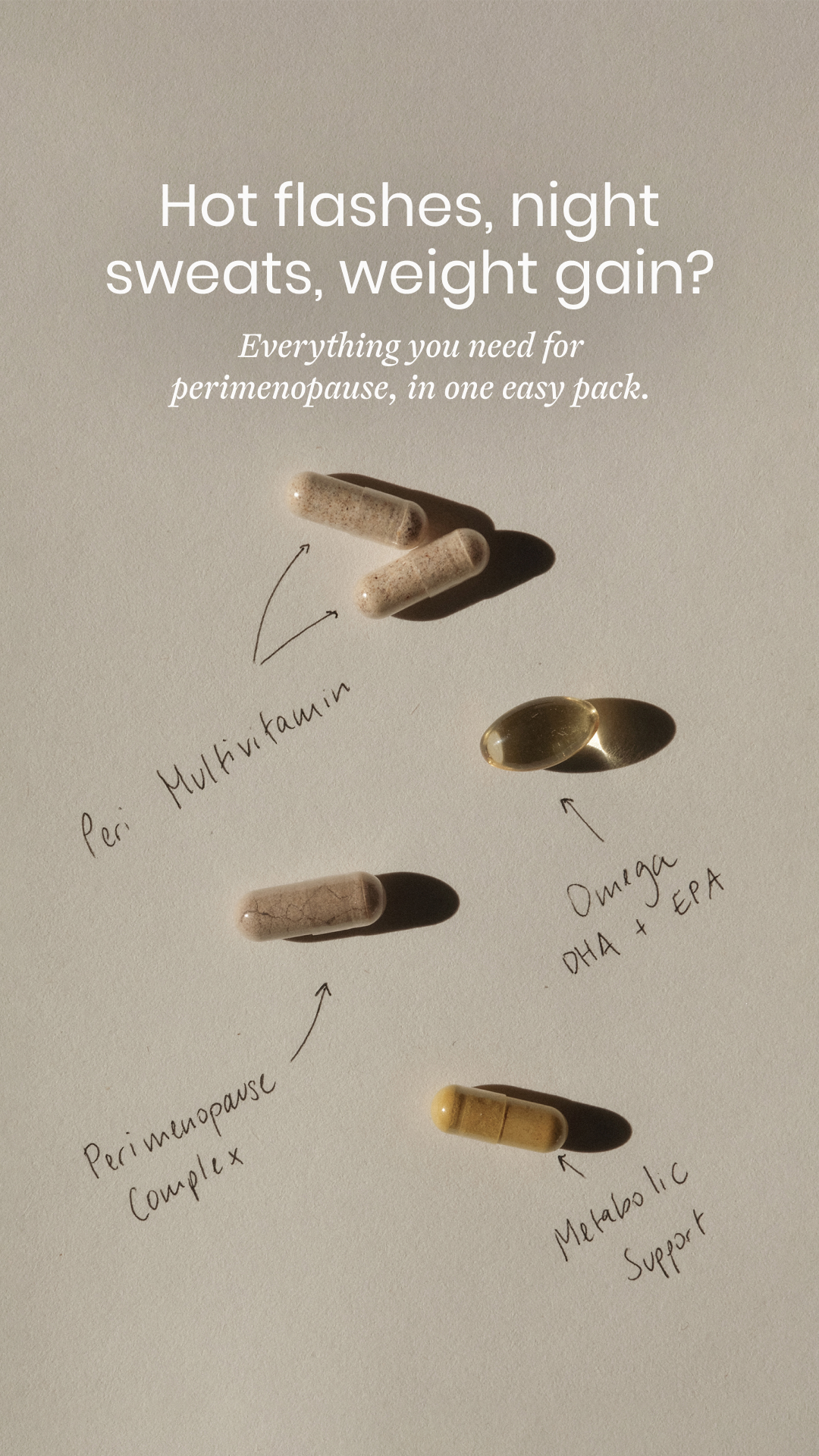 Ease symptoms like hot flashes and irritability with the right support.* Every Peri Support Pack includes:

✨ Peri Multivitamin
✨ Metabolic Support*
✨ Perimenopause Complex*
✨ Omega DHA + EPA

*These statements have not 