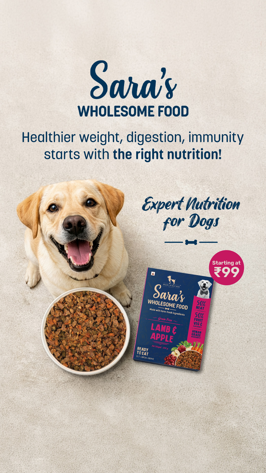 For just ₹99, you can feed your dog nutrition made specially for them, by experts!

Sara's Wholesome Food is made with...
🧡 0% Preservatives
🧡 100% Natural Ingredients
🧡 1000% Love

Try Sara's Wholesome Food's home-style