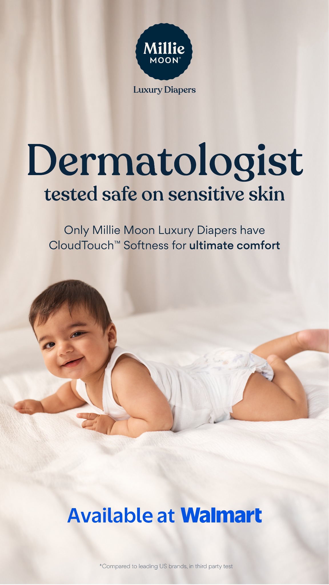 Safe & gentle on sensitive skin, Millie Moon Luxury Diapers are dermatologist tested and quality certified by Dermatest. 

✨ 97% of parents say Millie Moon is softer*
✨ Made with CloudTouch™ Softness for ultimate comfort