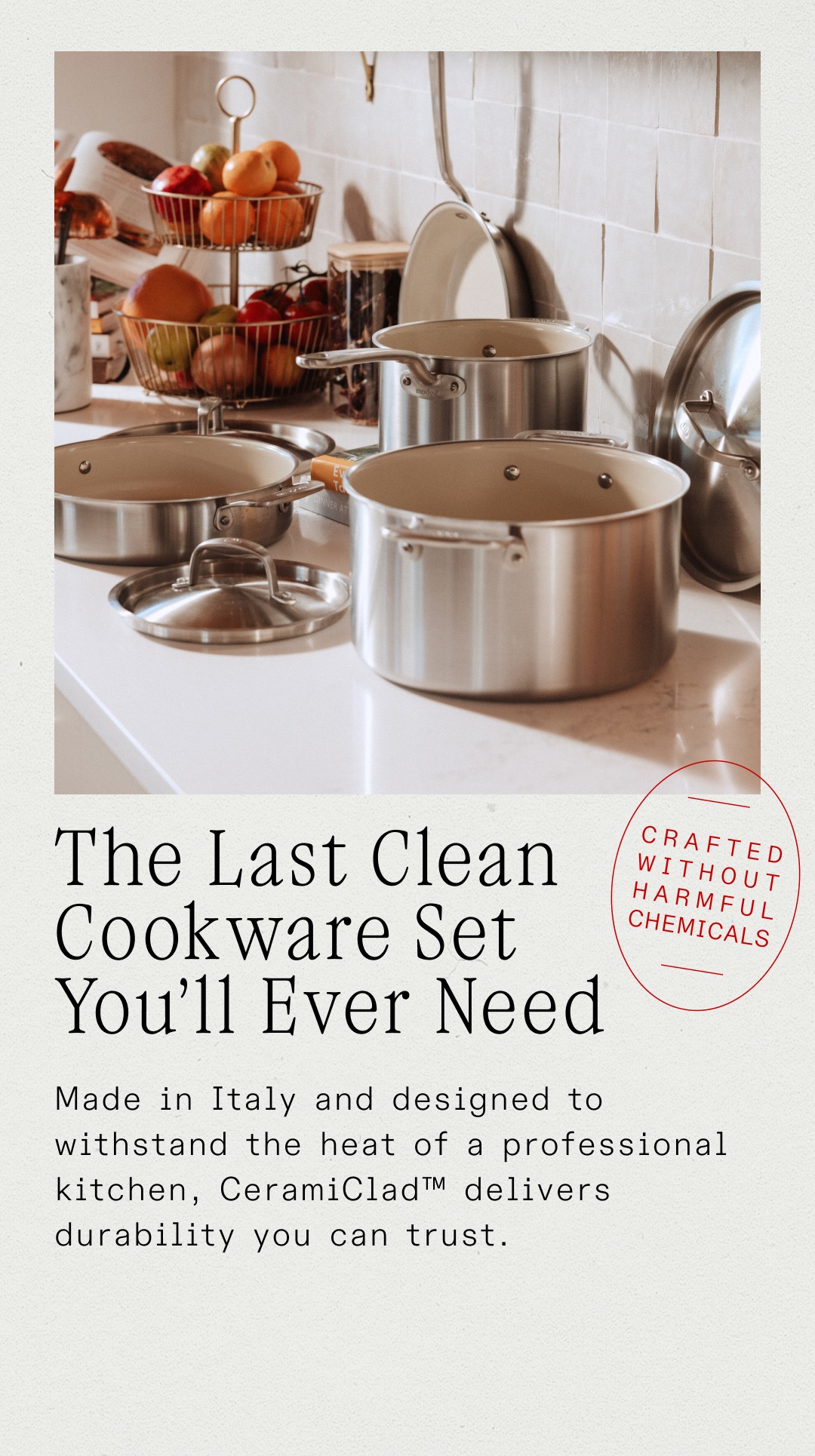 Brand New Release: The CeramiClad™ 7-Piece Set

High-performance, ceramic cookware made better—durable, safe, and free from harmful chemicals.