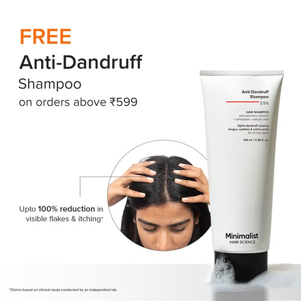 Claim your FREE shampoo on every order above ₹599.
Say goodbye to visible flakes and scalp itchiness with our powerful Anti-Dandruff Shampoo — now yours for free!
Get up to 100% reduction in dandruff and irritation, form