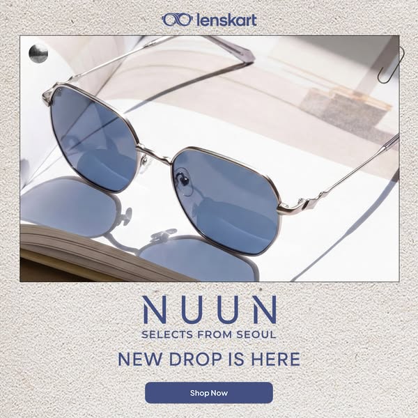 INTRODUCING NUUN
Where Korean design meets everyday style!
Effortless confidence, sharp looks. Explore now and stand out quietly.
Only at Lenskart!