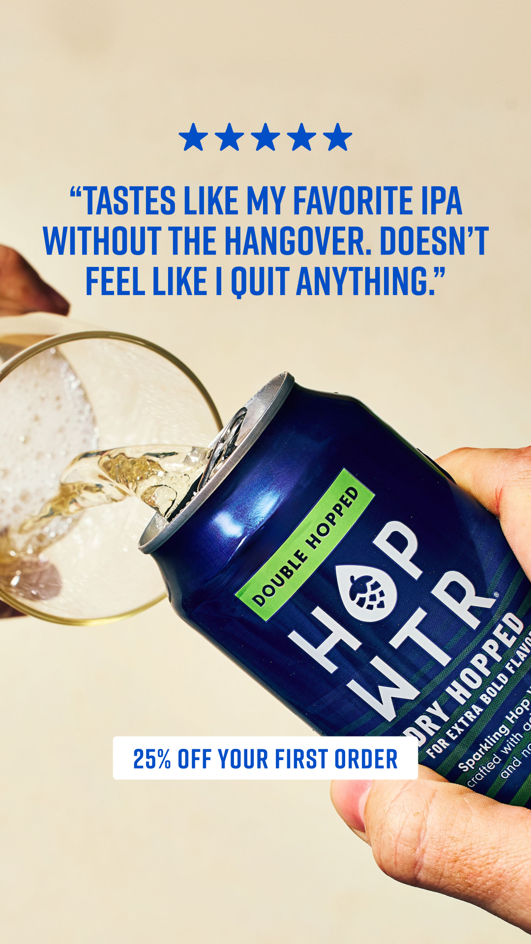 There’s a better way to relax. HOPWTR blends refreshing hops with adaptogens and nootropics for a crisp, non-alcoholic sip anytime, anywhere.