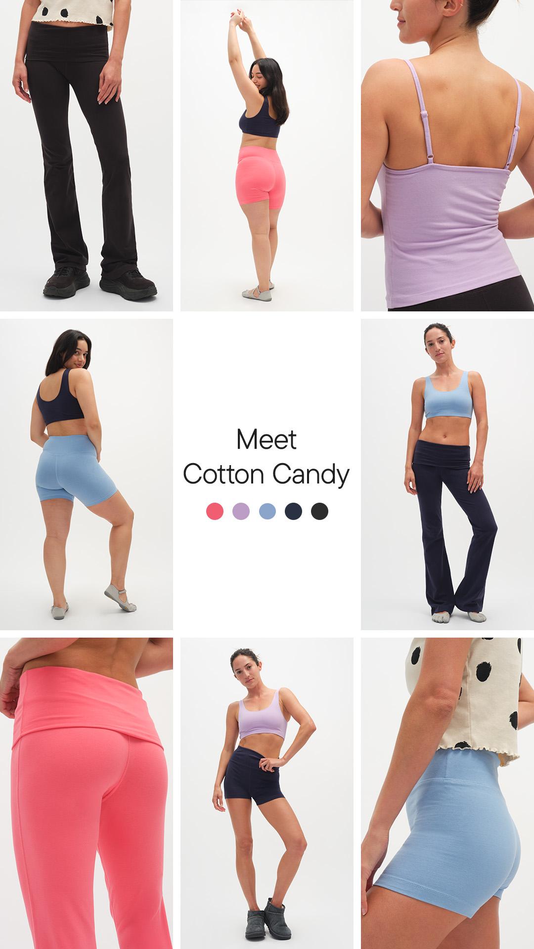 Our newest fabric, Cotton Candy, is brushed for an ultra-soft finish and built with elevated stretch for real support.