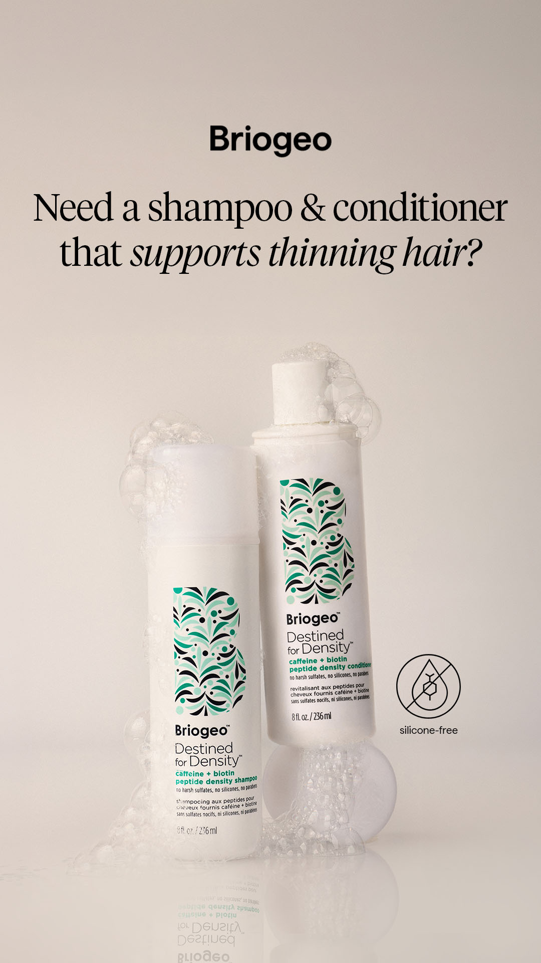 Support healthy hair density with the Destined for Density™ Shampoo + Conditioner Duo for strands that look visibly denser.