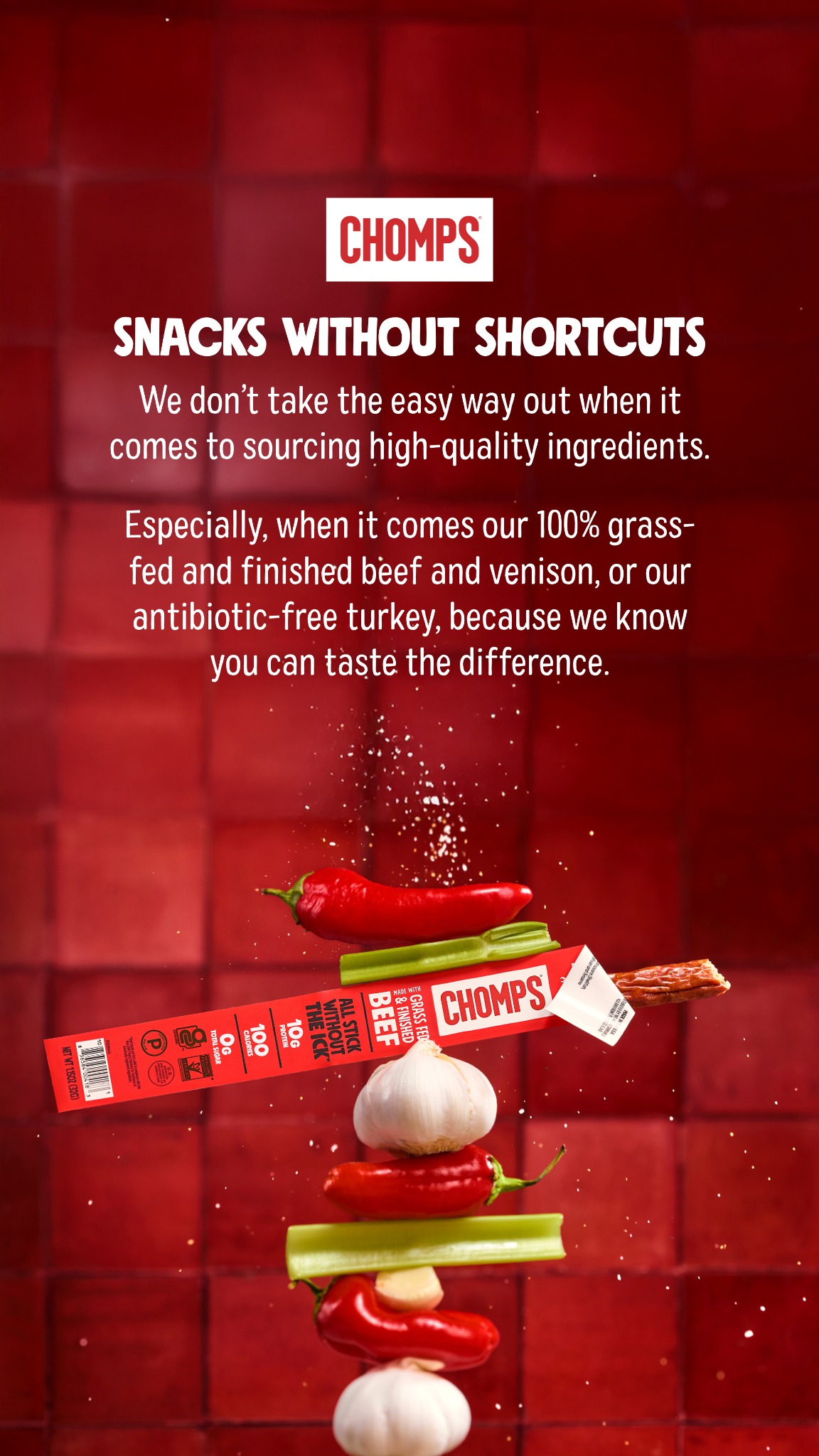 Chomps: A high-quality protein snack you can feel good about. Packed with real ingredients, 10+ grams of protein, and 0 grams of sugar to fuel whatever's next.
