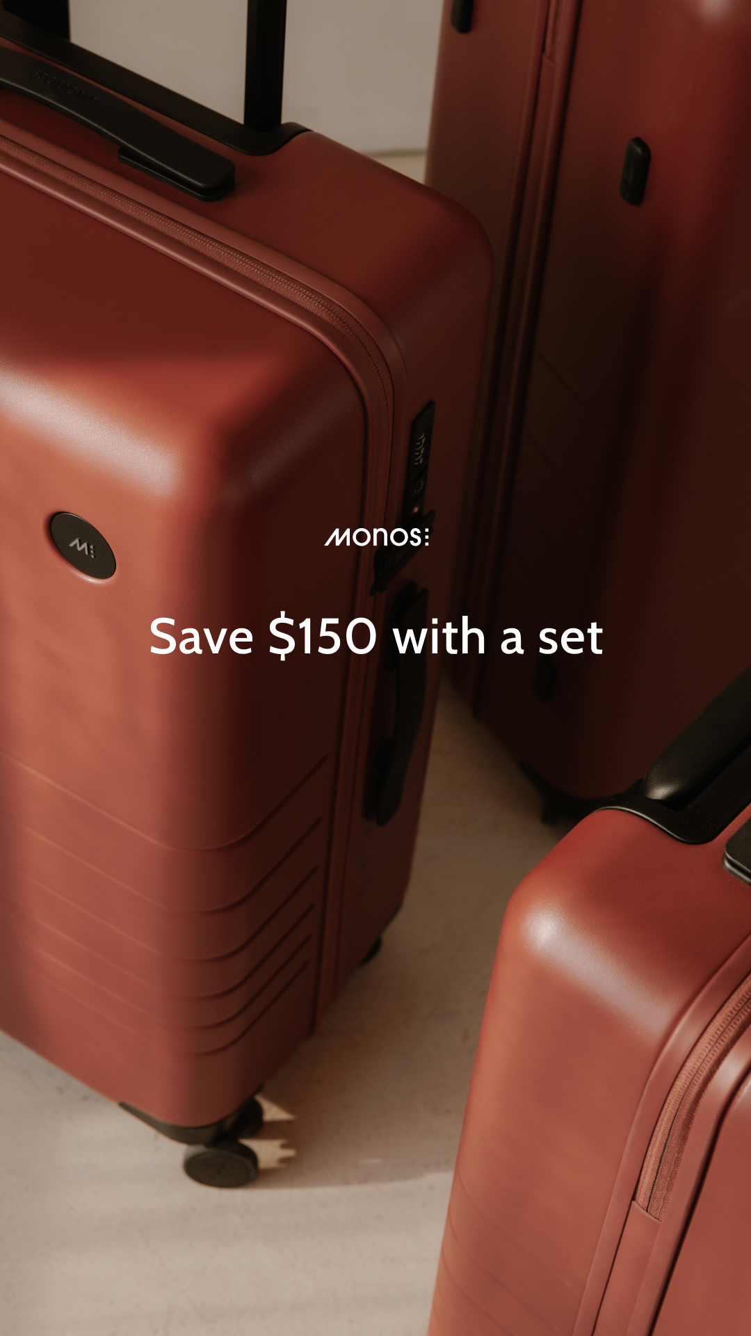 Already a fan of your Monos bag? Now’s the perfect time to complete your collection. Save $150 when you upgrade to a full set built for every journey.