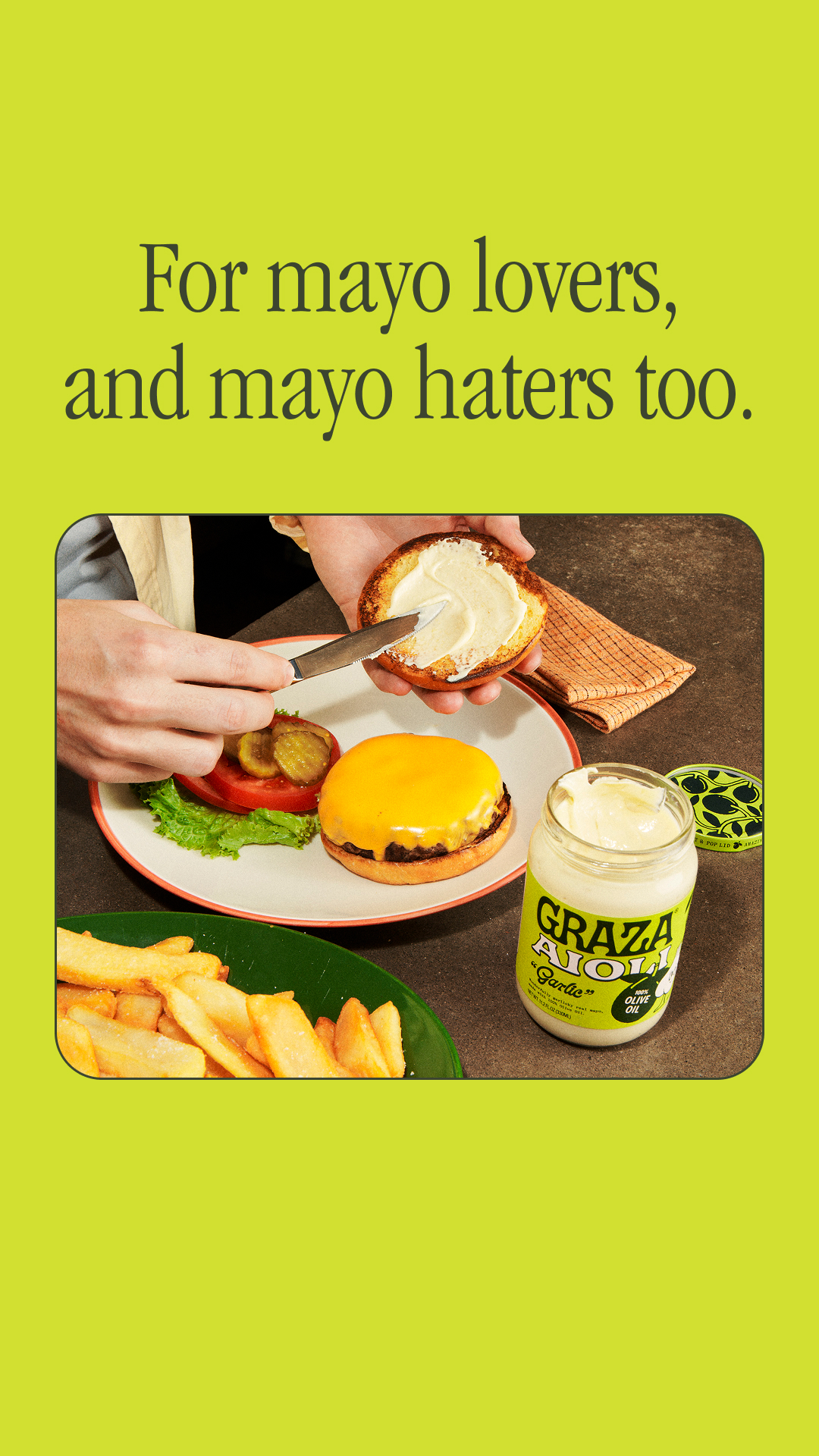 Meet Graza Mayo: everything you love about mayo… but way better.

🫒 Use “Original” Mayo for making potato salad or deviled eggs!
🫒 Use “Fancy” Mayo for whipping up a salad dressing!
🫒 Use “Garlic” Aioli for dolloping on 