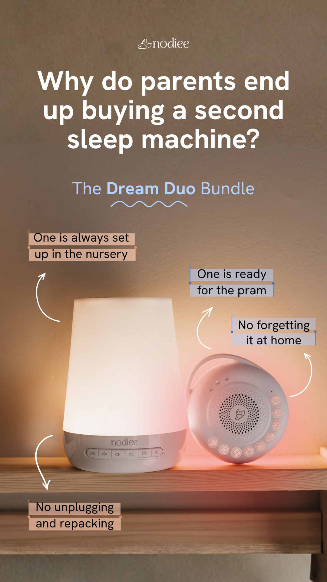 Mums already have enough to remember before leaving the house.😅

That’s why the Dream Duo includes one sleep machine for home and one for the pram, car or overnight bag.

One less thing to unplug, pack and remember.