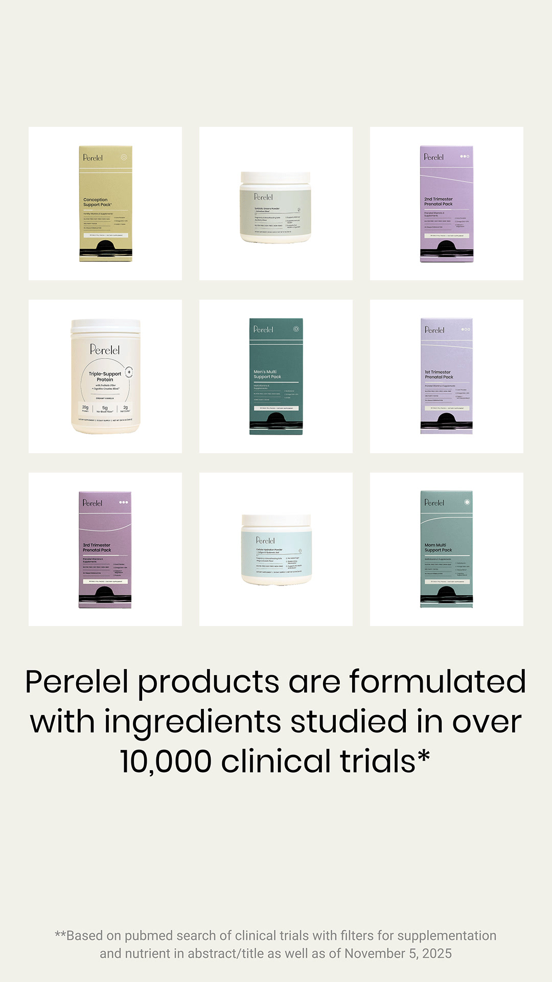 10,000+ clinical trials. One simplified routine.

✨ Formulas developed by OB/GYNs 
✨ Research-backed ingredients
✨ 3rd party tested
✨ Absorbable, bioavailable formats
✨ Convenient daily sachets for on the go