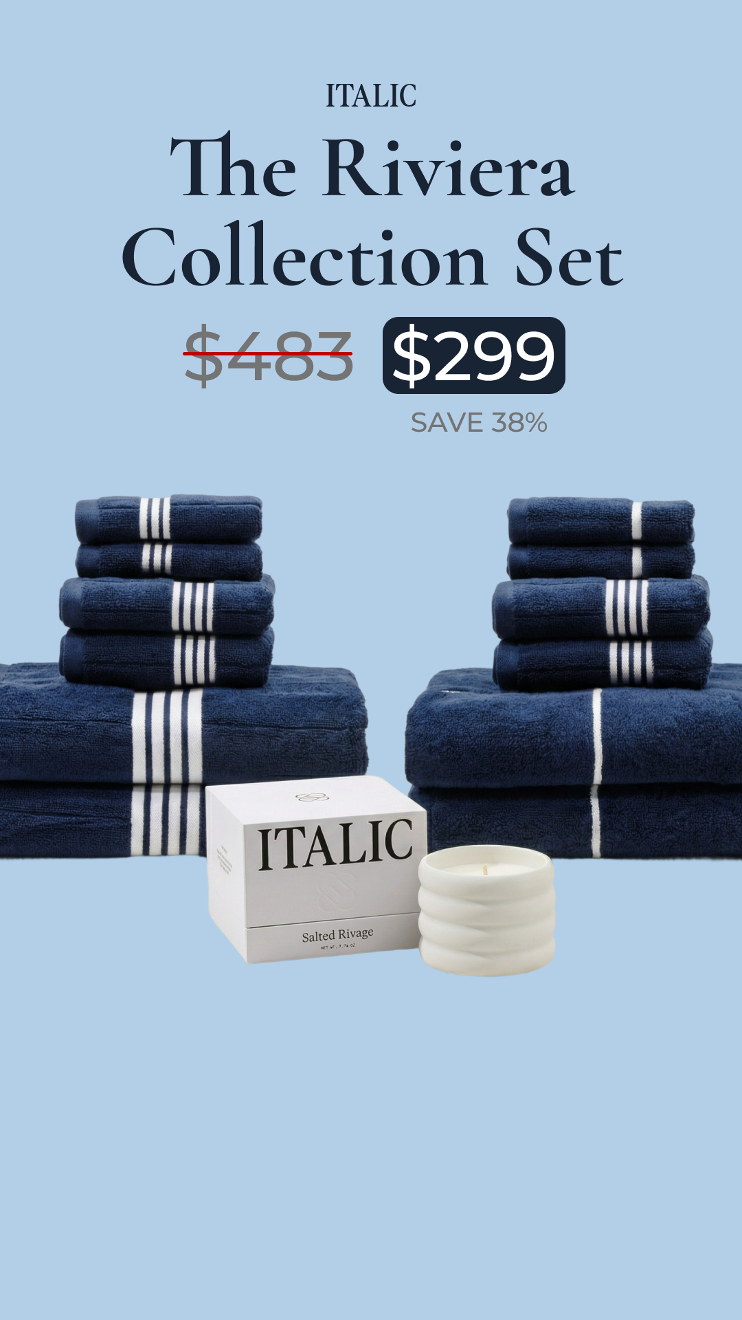 Upgrade your entire linen closet. Get the Riviera Set for $299 (was $483) and we'll toss in a Free $99 Salted Rivage Candle.
