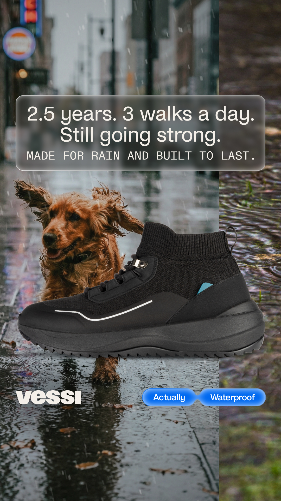 Easy on. Walk the dog. Easy off. Stay dry in shoes that are actually waterproof.