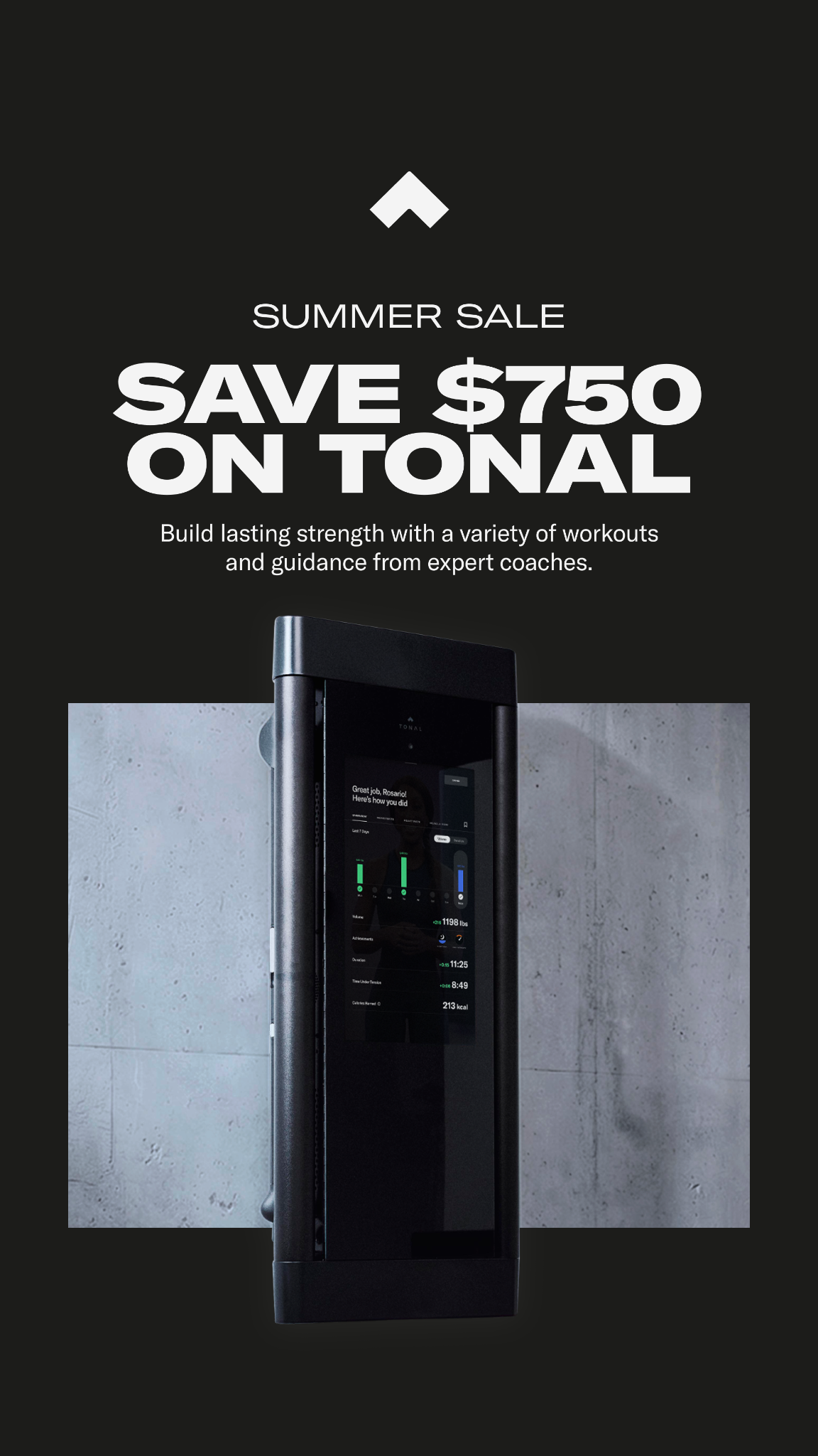 Save $750 on Tonal and start building strength that lasts with a variety of workouts and the guidance of expert coaches.