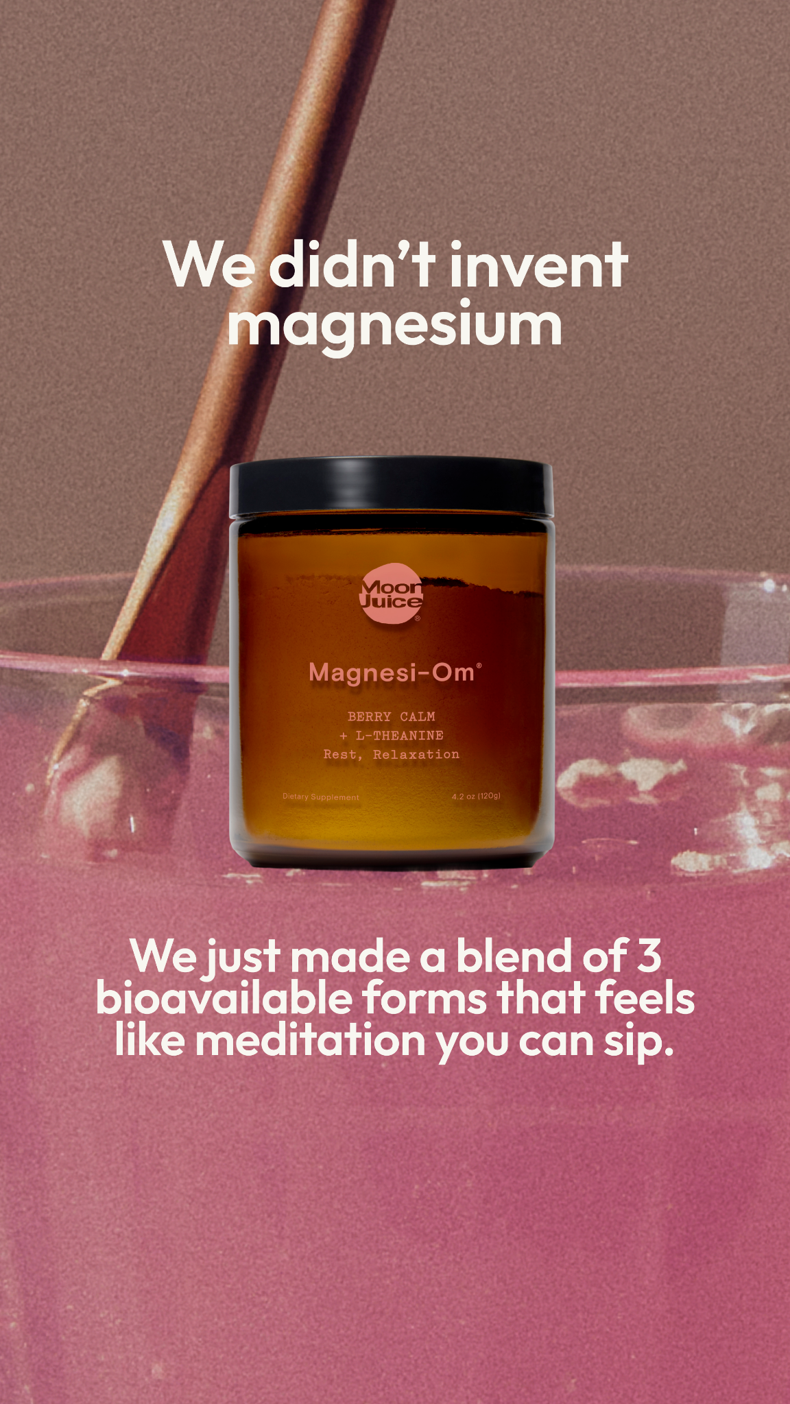 Every cell in the body needs magnesium to function—and over 50% of us have a magnesium deficiency, which can manifest as brain fog, headaches, low mood, fatigue, and poor sleep. 

Magnesi-Om contains 3 science-backed, bi