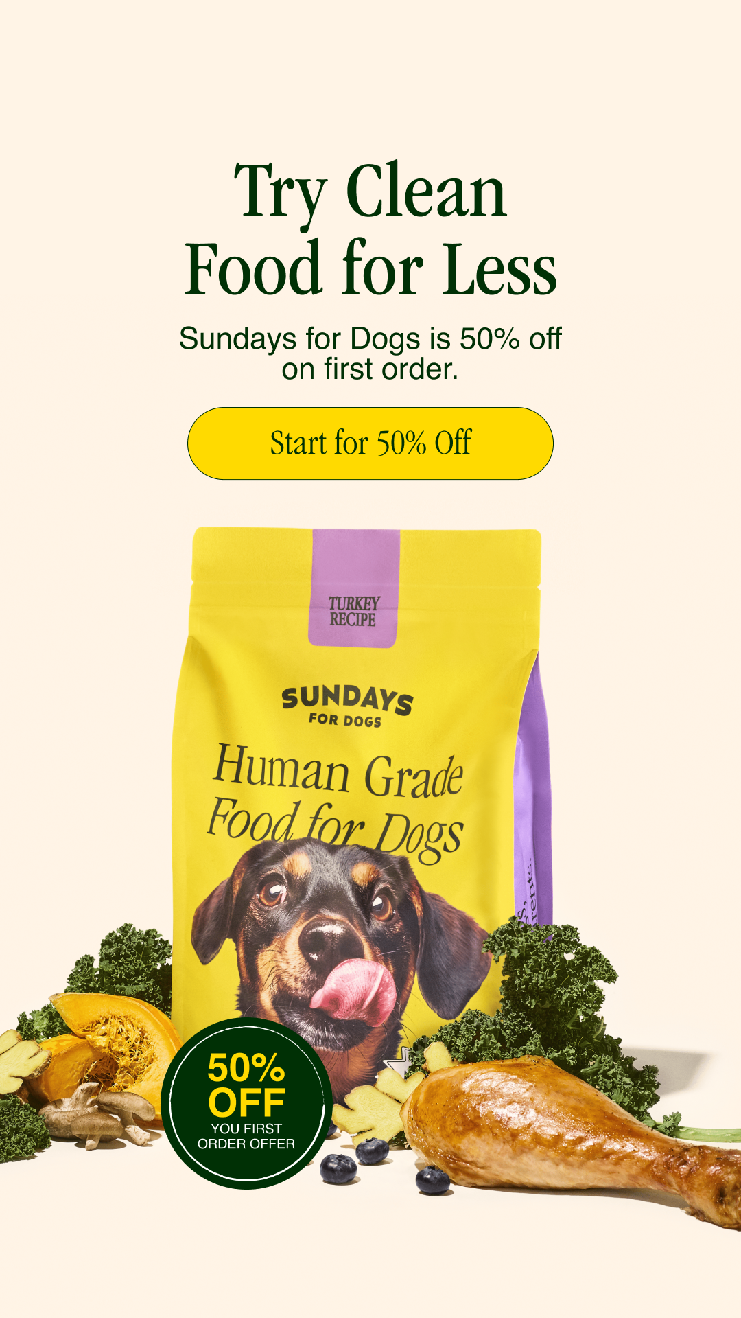Sundays is no mess, no prep dog food that makes serving your pup 100% human-grade meals effortless. We want you to see how this can impact you and your pup so we’re offering 50% off your first box.