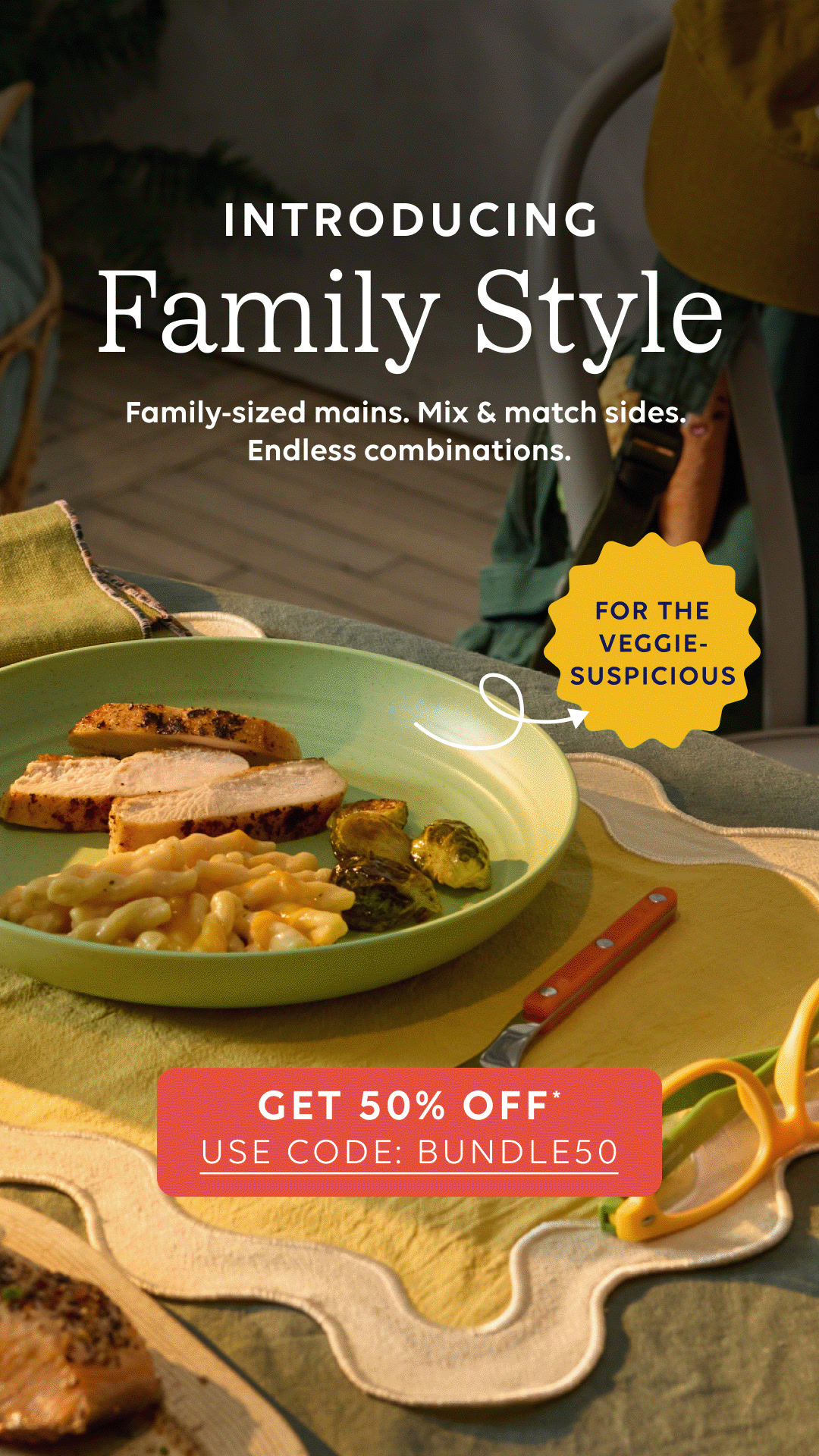 Ready to stop compromising on dinner? Our new Family Style menu lets you modularize your meal planning. 

Pick your mains, choose your sides, and satisfy everyone at the table with hundreds of unique combinations.